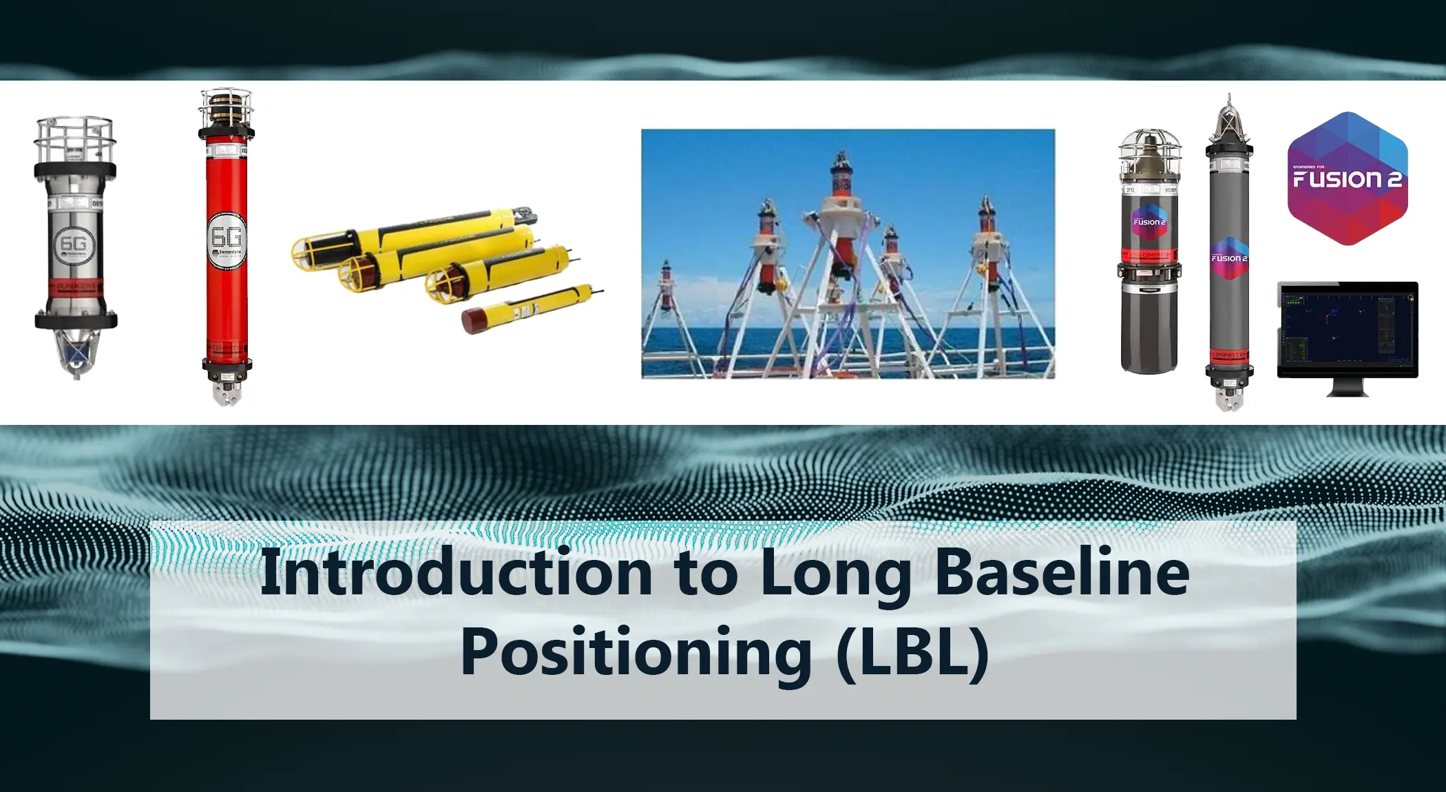 Long Baseline (LBL) underwater positioning system including seabed transponders, acoustic beacons and Fusion 2 navigation